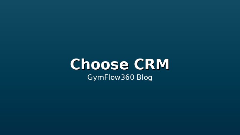 How to Choose the Right Gym CRM