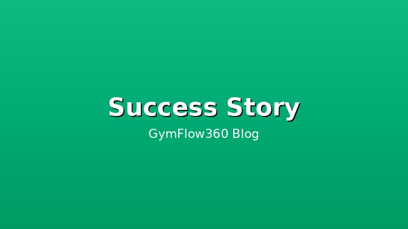Success Story: How XYZ Gym Grew 200%